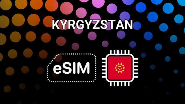 eSIM for Kyrgyzstan: Your Mobile Internet Buddy for Any Trip