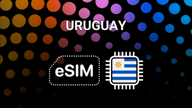 eSIM for Uruguay: Stay Connected Anywhere You Roam