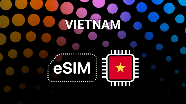 eSIM for Vietnam: Your Mobile Internet Buddy on the Go
